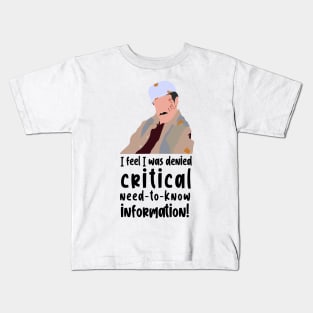 I feel i was denied critical need to know information Kids T-Shirt